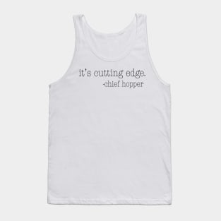 It's cutting edge Tank Top